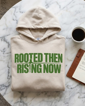 Rooted Then, Rising Now Hoodie