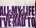 All My Life I had to figh