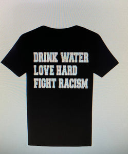Drink Water, Love Hard, Fight Racism