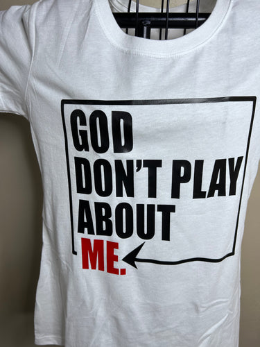 God Don’t Play about me