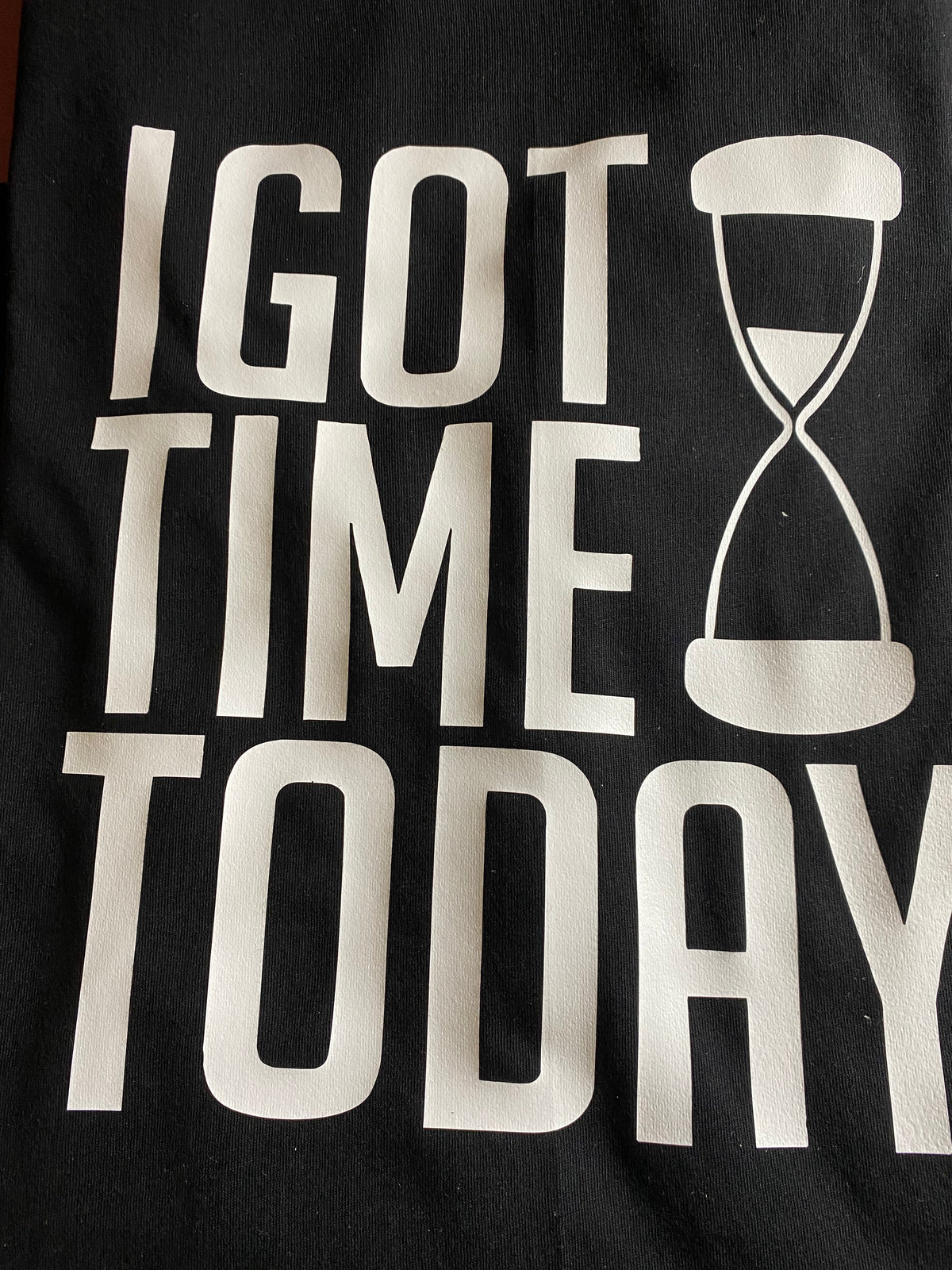 I Got Time Today
